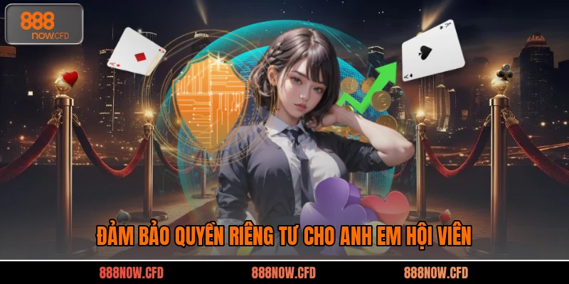 Đảm bảo quyền riêng tư cho anh em hội viên