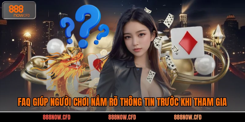 FAQ giúp người chơi nắm rõ thông tin trước khi tham gia