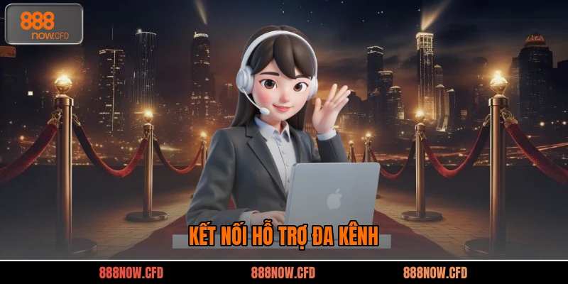 Kết nối hỗ trợ đa kênh