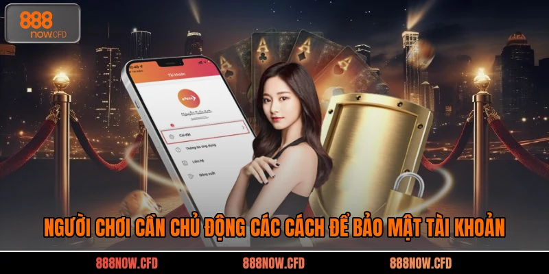 Người chơi cần chủ động các cách để bảo mật tài khoản 